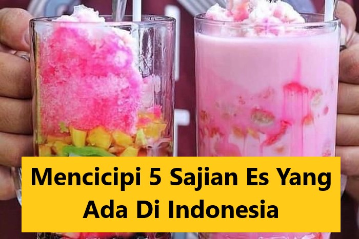 Mencicipi 5 Sajian Es Yang Ada Di Indonesia