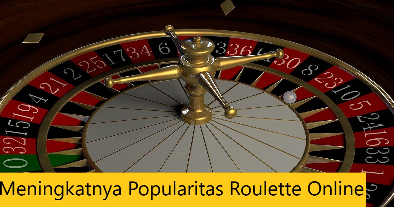 Meningkatnya Popularitas Roulette Online